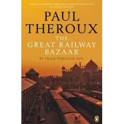 The Great Railway Bazaar: By Train Through Asia