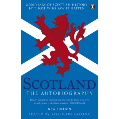 Scotland: The Autobiography: 2,000 Years of Scottish History by Those Who Saw it Happen