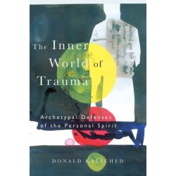 The Inner World of Trauma: Archetypal Defences of the Personal Spirit