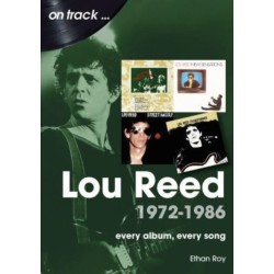 Lou Reed 1972 to 1986 On Track: Every Album, Every Song