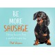 Be More Sausage: Lifelong Lessons from a Small but Mighty Dog