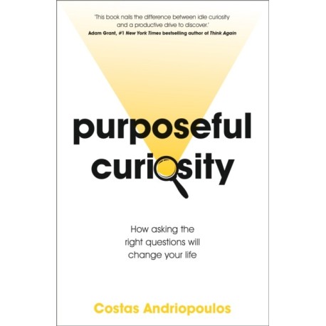Purposeful Curiosity: How asking the right questions will change your life