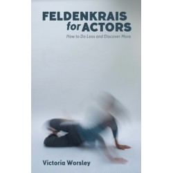 Feldenkrais for Actors: How to Do Less and Discover More