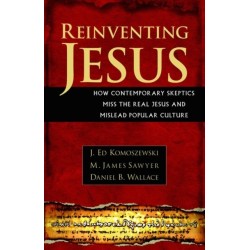 Reinventing Jesus – How Contemporary Skeptics Miss the Real Jesus and Mislead Popular Culture: How Contemporary Skeptics Miss the Real Jesus and Mislead Popular Culture