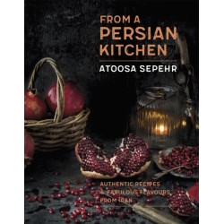 From a Persian Kitchen: Authentic recipes and fabulous flavours from Iran