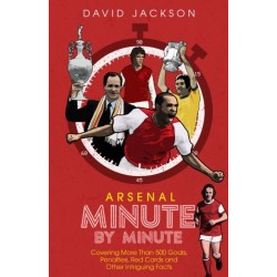Arsenal FC Minute by Minute: The Gunners' Most Historic Moments