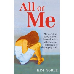 All Of Me: My incredible true story of how I learned to live with the many personalities sharing my body