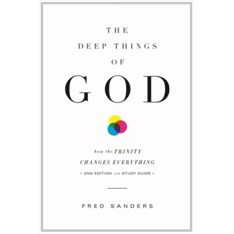 The Deep Things of God: How the Trinity Changes Everything (Second Edition)
