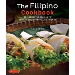 The Filipino Cookbook: 85 Homestyle Recipes to Delight Your Family and Friends