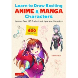 Learn to Draw Exciting Anime & Manga Characters: Lessons from 100 Professional Japanese Illustrators (with over 600 illustrations to improve your digital or by hand techniques)