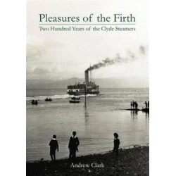 Pleasures of the Firth: Two Hundred Years of the Clyde Steamers 1812 - 2012