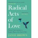 Radical Acts of Love: Twenty Conversations to Inspire Hope at the End of Life