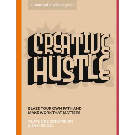 Creative Hustle: Blaze Your Own Path and Make Work That Matters