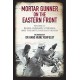 Mortar Gunner on the Eastern Front: Volume II: Russia, Hungary Lithuania, and the battle for East Prussia