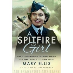 A Spitfire Girl: One of the World's Greatest Female ATA Ferry Pilots Tells Her Story
