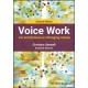 Voice Work: Art and Science in Changing Voices