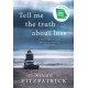 Tell Me the Truth About Loss: A Psychologist’s Personal Story of Loss, Grief and Finding Hope
