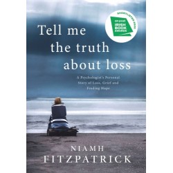 Tell Me the Truth About Loss: A Psychologist’s Personal Story of Loss, Grief and Finding Hope