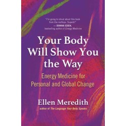 Your Body Will Show You the Way: Energy Medicine for Personal and Global Change