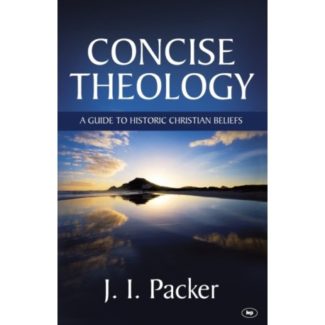 Concise Theology: A Guide To Historic Christian Beliefs