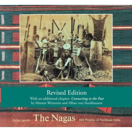 The Nagas: Hill Peoples of Northeast India: Society, Culture and the Colonial Encounter
