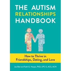 The Autism Relationships Handbook: How to Thrive in Friendships, Dating, and Love