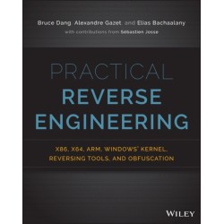 Practical Reverse Engineering: x86, x64, ARM, Windows Kernel, Reversing Tools, and Obfuscation