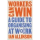 Workers Can Win: A Guide to Organising at Work