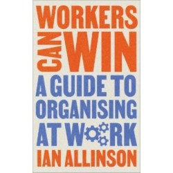 Workers Can Win: A Guide to Organising at Work