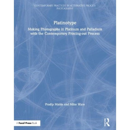 Platinotype: Making Photographs in Platinum and Palladium with the Contemporary Printing-out Process