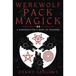 Werewolf Pack Magick: A Shapeshifter's Book of Shadows