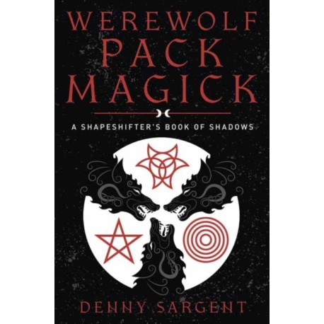 Werewolf Pack Magick: A Shapeshifter's Book of Shadows
