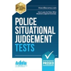 Police Situational Judgement Tests: 100 Practice Situational Judgement Exercises