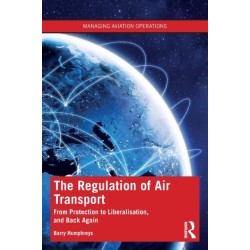The Regulation of Air Transport: From Protection to Liberalisation, and Back Again