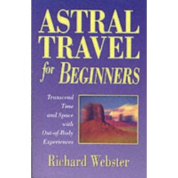 Astral Travel for Beginners: Transcend Time and Space with Out-of-Body Experiences