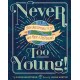 Never Too Young!: 50 Unstoppable Kids Who Made a Difference
