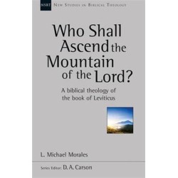Who Shall Ascend the Mountain of the Lord?: A Theology Of The Book Of Leviticus