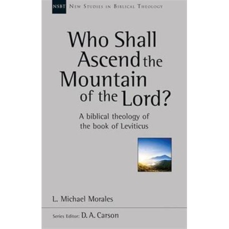 Who Shall Ascend the Mountain of the Lord?: A Theology Of The Book Of Leviticus