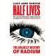 Half Lives: The Unlikely History of Radium