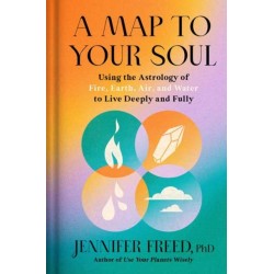 A Map to Your Soul: Using the Astrology of Fire, Earth, Air, and Water to Live Deeply and Fully