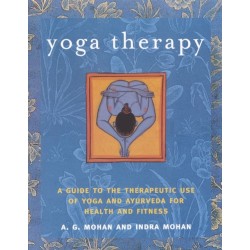 Yoga Therapy: A Guide to the Therapeutic Use of Yoga and Ayurveda for Health and Fitness