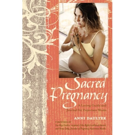 Sacred Pregnancy: A Loving Guide and Journal for Expectant Moms