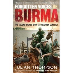 Forgotten Voices of Burma: The Second World War's Forgotten Conflict