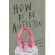 How To Be Autistic