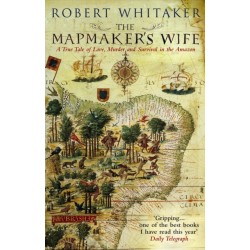 The Mapmaker's Wife: A True Tale Of Love, Murder And Survival In The Amazon