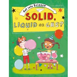 Get Into Science: Solid, Liquid or Gas?