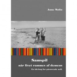 Samspil - når livet rammes af demens: en idé-bog for pårørende m.fl.