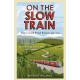 On The Slow Train: Twelve Great British Railway Journeys