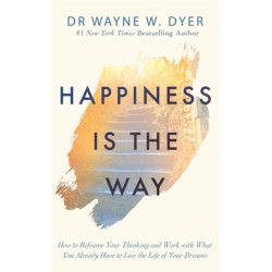 Happiness Is the Way: How to Reframe Your Thinking and Work with What You Already Have to Live the Life of Your Dreams