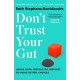 Don't Trust Your Gut: Using Data Instead of Instinct to Make Better Choices